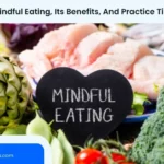 Mindful Eating Benefits And Practice Tips